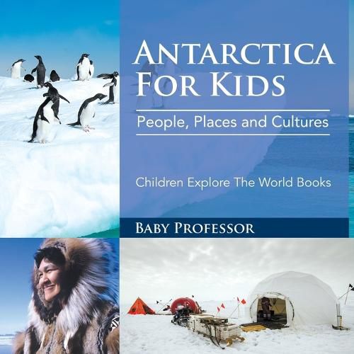 Cover image for Antarctica For Kids: People, Places and Cultures - Children Explore The World Books