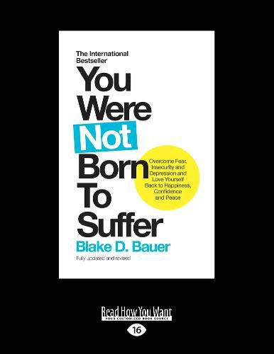 Cover image for You Were Not Born to Suffer: How to Overcome Fear, Insecurity and Depression and Love Yourself Back to Happiness, Confidence and Peace