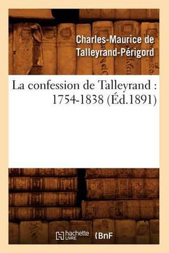 La Confession de Talleyrand: 1754-1838 (Ed.1891)