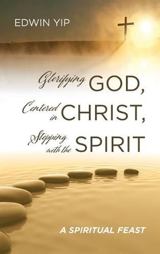 Cover image for Glorifying God, Centered in Christ, Stepping with the Spirit: A Spiritual Feast