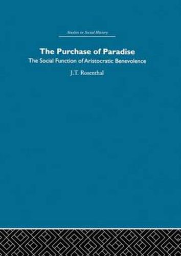 Cover image for The purchase of paradise: The Social Function of Aristocratic Benevolence