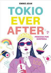 Cover image for Tokio Ever After. Princesa por sorpresa / Tokyo Ever After