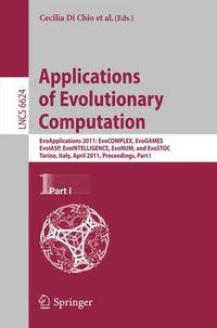 Cover image for Applications of Evolutionary Computation: EvoApplications 2011: EvoCOMPLEX, EvoGAMES, EvoIASP, EvoINTELLIGENCE, EvoNUM, and EvoSTOC, Torino, Italy, April 27-29, 2011, Proceedings, Part I