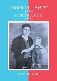 Cover image for Siberia - Ahoy 1941 (, Ochotska Sibir'') Novel