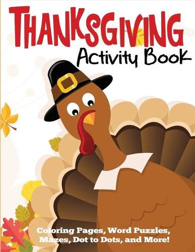 Cover image for Thanksgiving Activity Book: Coloring Pages, Word Puzzles, Mazes, Dot to Dots, and More