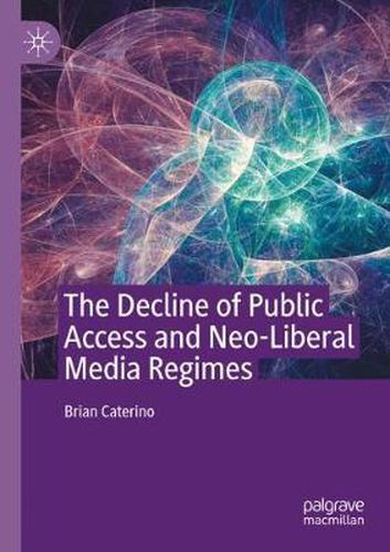 Cover image for The Decline of Public Access and Neo-Liberal Media Regimes