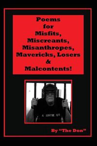 Cover image for Poems for Misfits, Miscreants, Misanthropes, Mavericks, Losers & Malcontents!