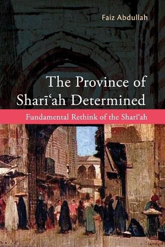 Cover image for The Province of Shariah Determined: Fundamental Rethink of the Shari'ah
