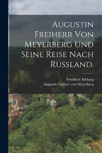 Cover image for Augustin Freiherr von Meyerberg und seine Reise nach Russland.