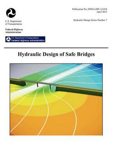 Cover image for Hydraulic Design of Safe Bridges. Hydraulic Design Series Number 7. Fhwa-Hif-12-018.