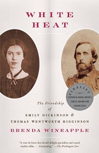 Cover image for White Heat: The Friendship of Emily Dickinson and Thomas Wentworth Higginson