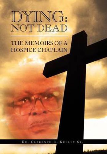 Cover image for Dying: Not Dead: The Memoirs of a Hospice Chaplain