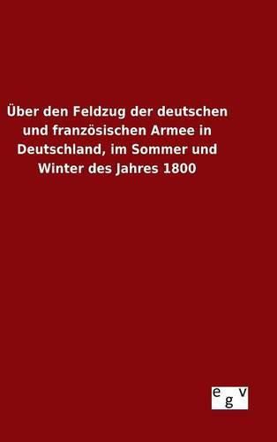 Cover image for UEber den Feldzug der deutschen und franzoesischen Armee in Deutschland, im Sommer und Winter des Jahres 1800