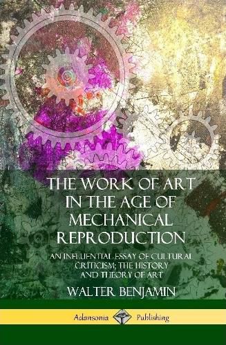 Cover image for The Work of Art in the Age of Mechanical Reproduction