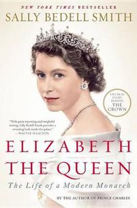 Cover image for Elizabeth the Queen: The Life of a Modern Monarch