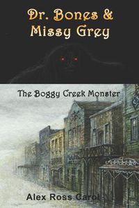 Cover image for Dr. Bones & Missy Grey: The Boggy Creek Monster - I