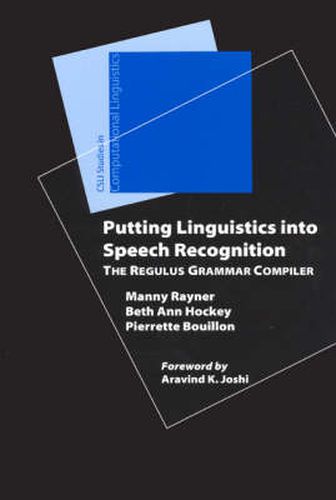 Cover image for Putting Linguistics into Speech Recognition: The Regulus Grammar Compiler