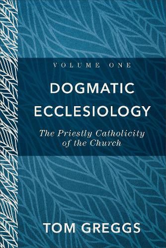 Dogmatic Ecclesiology - The Priestly Catholicity of the Church