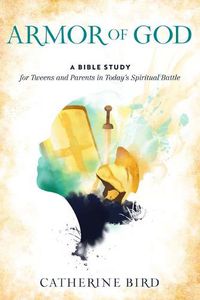 Cover image for Armor of God: A Bible Study for Tweens and Parents in Today's Spiritual Battle