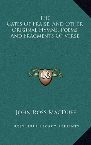 The Gates of Praise, and Other Original Hymns, Poems and Fragments of Verse