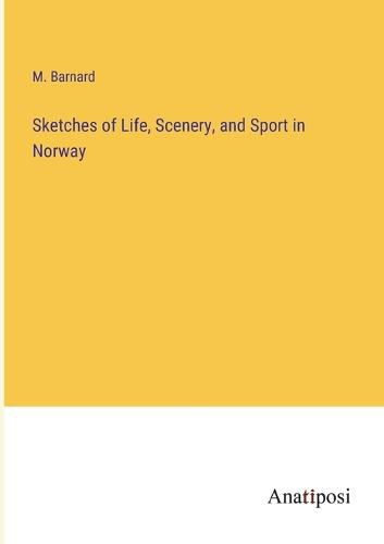 Cover image for Sketches of Life, Scenery, and Sport in Norway