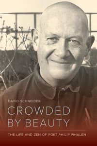 Cover image for Crowded by Beauty: The Life and Zen of Poet Philip Whalen