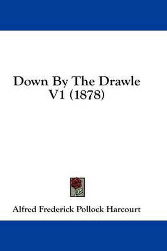 Cover image for Down by the Drawle V1 (1878)