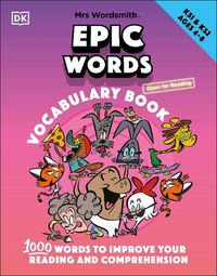 Cover image for Mrs Wordsmith Epic Words Vocabulary Book, Ages 4-8 (Key Stages 1-2): 1,000 Words To Improve Your Reading And Comprehension