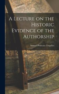 Cover image for A Lecture on the Historic Evidence of the Authorship