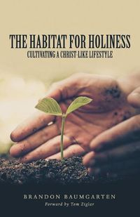 Cover image for The Habitat for Holiness: Cultivating a Christ-Like Lifestyle