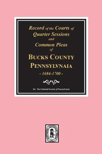 Cover image for Records of the Courts of Quarter Sessions and Commonn Pleas of Bucks County, Pennsylvania, 1684-1700.