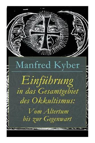 Einfuhrung in das Gesamtgebiet des Okkultismus: Vom Altertum bis zur Gegenwart