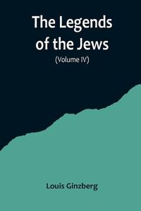 Cover image for The Legends of the Jews( Volume IV)