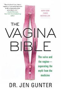 Cover image for The Vagina Bible: The Vulva and the Vagina: Separating the Myth from the Medicine