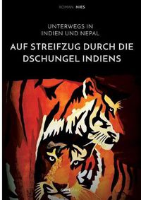 Cover image for Auf Streifzug durch die Dschungel Indiens. Unterwegs in Indien und Nepal