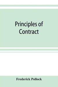 Cover image for Principles of contract: being a treatise on the general principles concerning the validity of agreements in the law of England, and America