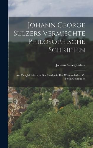 Cover image for Johann George Sulzers Vermischte Philosophische Schriften