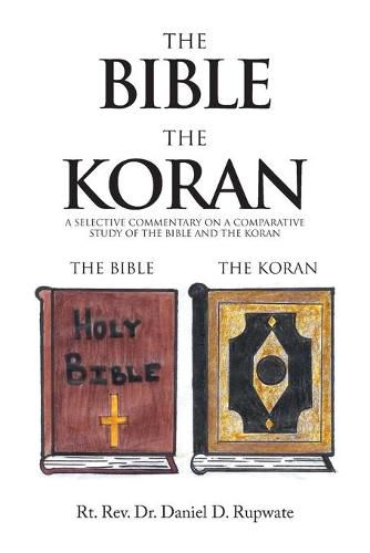 The Bible the Koran: A Selective Commentary on a Comparative Study of the Bible and the Koran