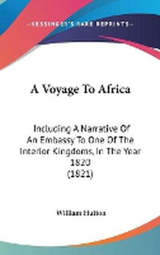 Cover image for A Voyage To Africa: Including A Narrative Of An Embassy To One Of The Interior Kingdoms, In The Year 1820 (1821)