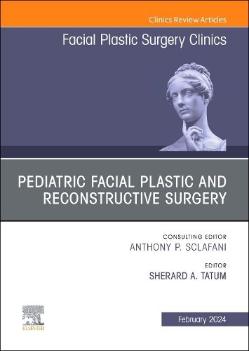 Cover image for Pediatric Facial Plastic and Reconstructive Surgery, An Issue of Facial Plastic Surgery Clinics of North America: Volume 32-1