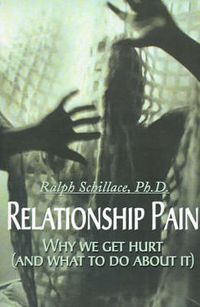 Cover image for Relationship Pain: Why We Get Hurt, and What to Do about It