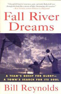 Cover image for Fall River Dreams: A Team's Quest for Glory, a Town's Search for It's Soul