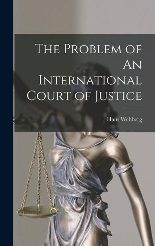 Cover image for The Problem of An International Court of Justice