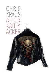 Cover image for After Kathy Acker - A Literary Biography
