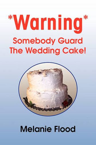 Cover image for *Warning* Somebody Guard the Wedding Cake!