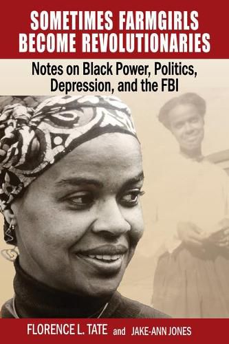 Cover image for Sometimes Farmgirls Become Revolutionaries: Florence Tate on Black Power, Black Politics and the FBI