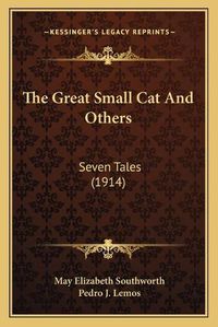 Cover image for The Great Small Cat and Others: Seven Tales (1914)