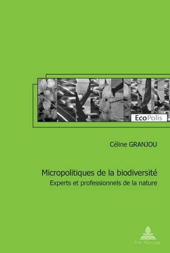 Cover image for Micropolitiques de la Biodiversite: Experts Et Professionnels de la Nature