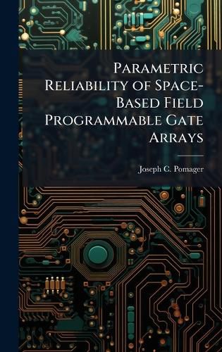 Cover image for Parametric Reliability of Space-Based Field Programmable Gate Arrays