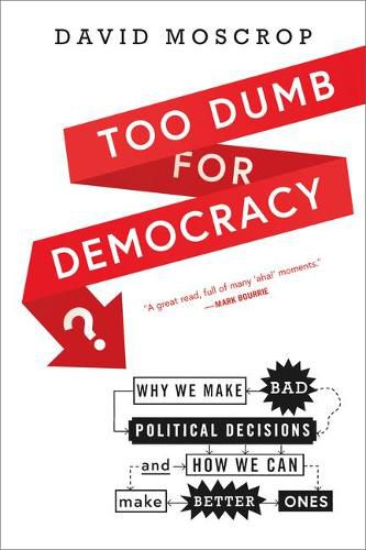 Cover image for Too Dumb for Democracy?: Why We Make Bad Political Decisions and How We Can Make Better Ones